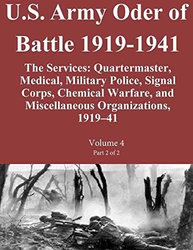 Beispielbild fr U.S. Army Oder of Battle 1919-1941 The Services: Quartermaster, Medical, Military Police, Signal Corps, Chemical Warfare, and Miscellaneous Organizations, 1919?41 Volume 4 Part 2 of 2 zum Verkauf von Lucky's Textbooks