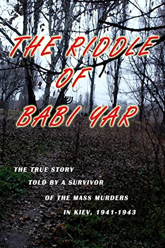 9781501020063: The Riddle of Babi Yar: The True Story Told by a Survivor of the Mass Murders in Kiev, 1941-1943