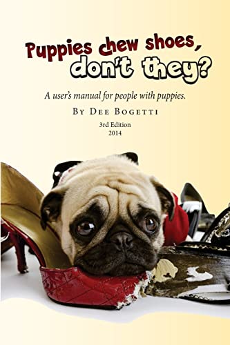 

Puppies chew shoes, don't they: An owner's manual for people with puppies.