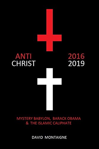 Stock image for Antichrist 2016-2019: Mystery Babylon, Barack Obama & the Islamic Caliphate for sale by -OnTimeBooks-