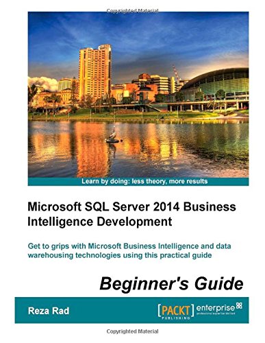 9781501026522: Microsoft SQL Server 2014 Business Intelligence Development Beginner's Guide