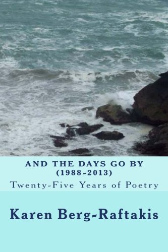 Beispielbild fr And the Days Go By: Twenty-Five Years of Poetry: (1988-2013) zum Verkauf von THE SAINT BOOKSTORE
