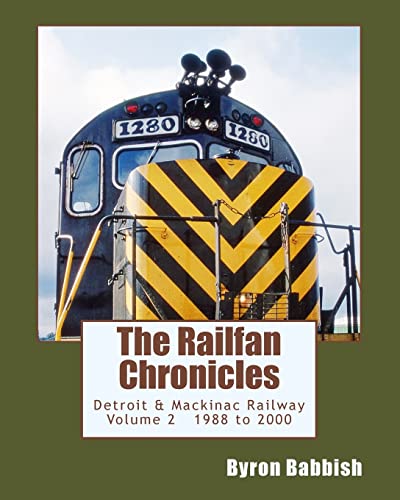 9781501029530: The Railfan Chronicles, Detroit & Mackinac Railway, Volume 2, 1988 to 2000: Including Central Michigan Railway and Lakes States Railway