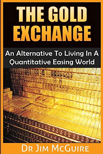 Imagen de archivo de The Gold Exchange: An Alternative To Living In A Quantitative Easing World a la venta por THE SAINT BOOKSTORE