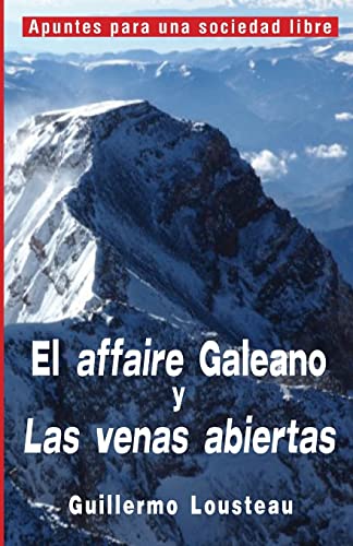 9781501032998: El affaire Galeano y Las venas abiertas: A propsito de Eduardo Galeano y "Las venas abiertas de Amrica Latina": Volume 1 (Apuntes para una sociedad libre)