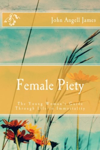 Stock image for Female Piety: The Young Woman's Guide through Life to Immortality for sale by SecondSale