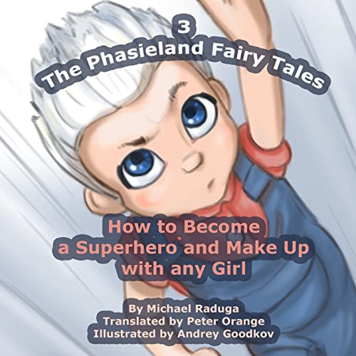 Imagen de archivo de The Phasieland Fairy Tales - 3: How to Become a Superhero and Make Up with any Girl a la venta por Lucky's Textbooks