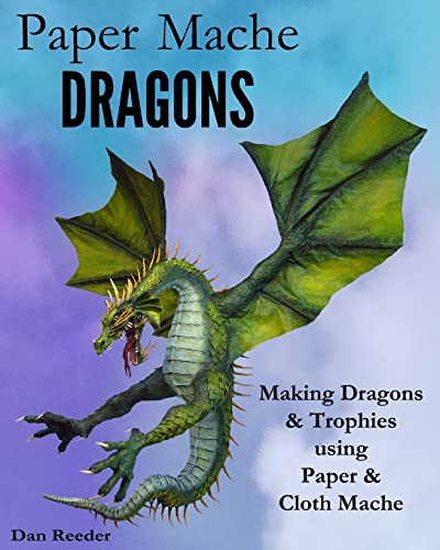 Beispielbild fr Paper Mache Dragons: Making Dragons & Trophies using Paper & Cloth Mache zum Verkauf von WorldofBooks