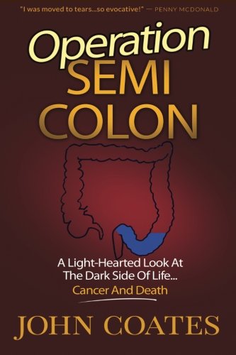 Stock image for Operation: Semi Colon: A Light-Hearted Look At The Dark Side Of Cancer, Life & Death for sale by THE SAINT BOOKSTORE