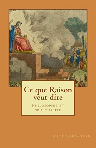 9781501041587: Ce que raison veut dire: Philosophie et spiritualit: Volume 23 (Nouvelles leons de philosophie)