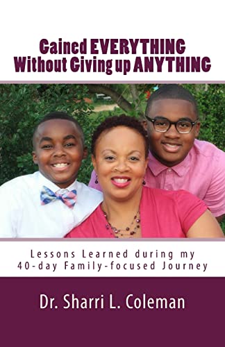 9781501042140: Gained Everything Without Giving up Anything: Lessons Learned during my 40-day Family-focused Journey