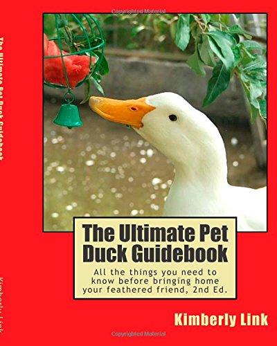Imagen de archivo de The Ultimate Pet Duck Guidebook: All the things you need to know before bringing home your feathered friend. a la venta por Front Cover Books