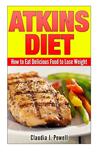 Stock image for Atkins Diet: How to Eat Delicious Food to Lose Weight for sale by ThriftBooks-Dallas