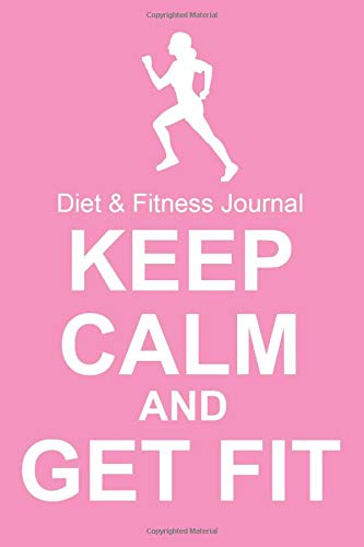 Imagen de archivo de Diet & Fitness Journal: Keep Calm And Get Fit - Start Your Journey To The New You! a la venta por SecondSale