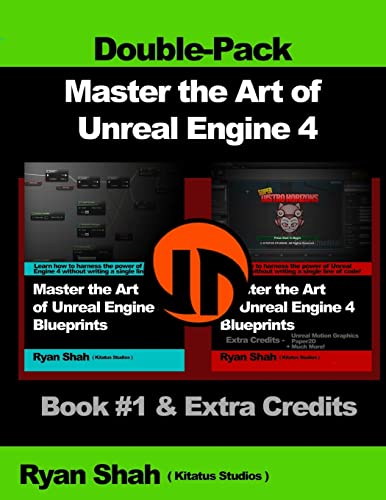 9781501054297: Master the Art of Unreal Engine 4 - Blueprints - Double Pack #1: Book #1 and Extra Credits - HUD, Blueprint Basics, Variables, Paper2D, Unreal Motion Graphics and more!: Volume 1
