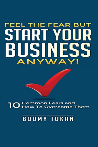 Beispielbild fr Feel the Fear but Start Your Business Anyway!: "10 Common Fears and How To Overcome Them" zum Verkauf von THE SAINT BOOKSTORE