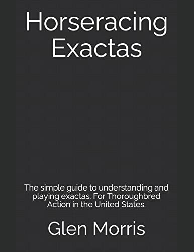 9781501059759: Horseracing Exactas: The simple guide to understanding and playing exactas. For Thoroughbred Action in the United States.