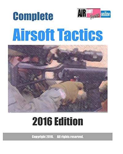 Imagen de archivo de Complete Airsoft Tactics 2016 Edition a la venta por THE SAINT BOOKSTORE