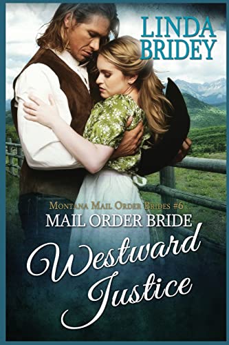 Imagen de archivo de Mail Order Bride: Westward Justice: A Clean Historical Mail Order Bride Romance Novel (Montana Mail Order Brides) (Volume 6) a la venta por The Book Garden