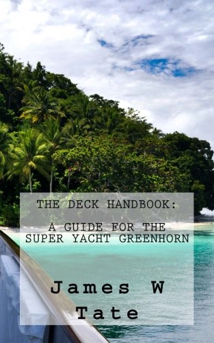 Beispielbild fr The Deck Handbook: A Guide for the Super Yacht Greenhorn: A comprehensive guide to getting - and keeping - a job as deckhand onboard a Super Yacht zum Verkauf von WorldofBooks