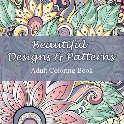 Beispielbild fr Beautiful Designs and Patterns (Sacred Mandala Designs and Patterns Coloring Books for Adults) zum Verkauf von HPB-Emerald