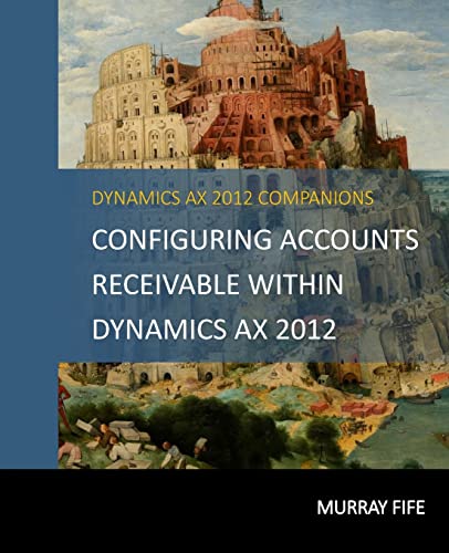 9781501080777: Configuring Accounts Receivable Within Dynamics AX 2012: Volume 5 (Dynamics AX 2012 Barebones Configuration Guides)