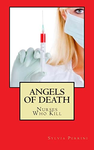 9781501093098: Angels Of Death: Nurses Who Kill: Volume 6 (Women Serial Killers)