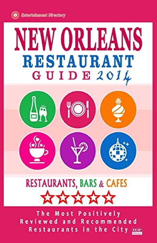 Imagen de archivo de New Orleans Restaurant Guide 2014: Best Rated Restaurants in New Orleans - 500 restaurants, bars and cafes recommended for visitors. a la venta por THE SAINT BOOKSTORE
