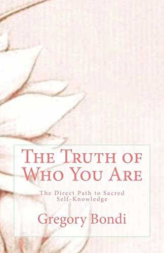 Beispielbild fr The Truth of Who You Are: The Direct Path to Sacred Self-Knowledge zum Verkauf von Bookmans