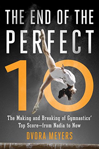 Stock image for The End of the Perfect 10 : The Making and Breaking of Gymnastics' Top Score --From Nadia to Now for sale by Better World Books: West