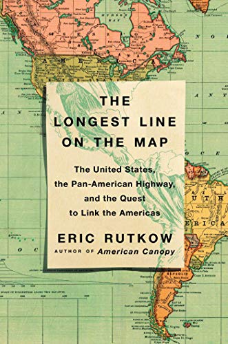 Stock image for The Longest Line on the Map : The United States, the Pan-American Highway, and the Quest to Link the Americas for sale by Better World Books: West