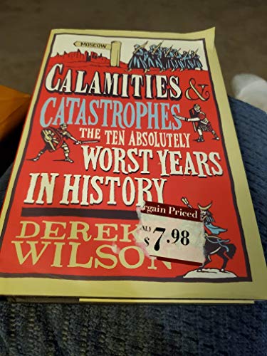 Beispielbild fr Calamities & Catastrophes: The Ten Absolutely Worst Years in History zum Verkauf von Wonder Book