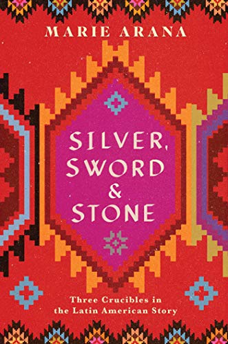 Stock image for Silver, Sword, and Stone : Three Crucibles in the Latin American Story for sale by Better World Books