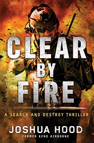 Clear by Fire: A Search and Destroy Thriller (HARDCOVER--BRAND NEW UNREAD COPY)