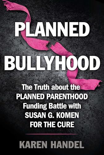 9781501108129: Planned Bullyhood: The Truth Behind the Headlines about the Planned Parenthood Funding Battle with Susan G. Komen for the Cure
