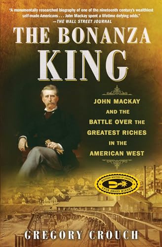 Imagen de archivo de The Bonanza King: John MacKay and the Battle Over the Greatest Riches in the American West a la venta por ThriftBooks-Reno