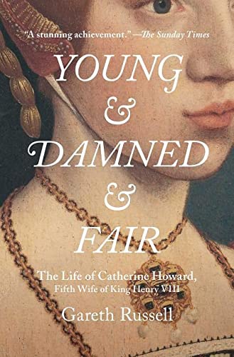 Stock image for Young and Damned and Fair: The Life of Catherine Howard, Fifth Wife of King Henry VIII for sale by HPB-Ruby