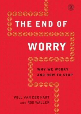 Imagen de archivo de The End of Worry: Why We Worry and How to Stop a la venta por More Than Words