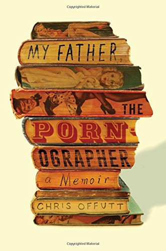Imagen de archivo de My Father, the Pornographer: A Memoir a la venta por Hippo Books