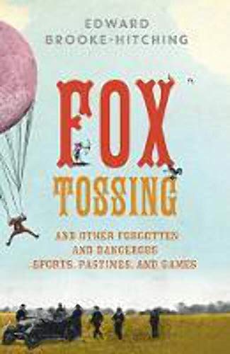 Stock image for Fox Tossing: And Other Forgotten and Dangerous Sports, Pastimes, and Games for sale by HPB Inc.