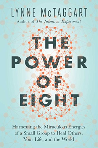 9781501115547: The Power of Eight: Harnessing the Miraculous Energies of a Small Group to Heal Others, Your Life, and the World