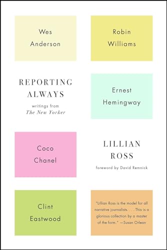 Imagen de archivo de Reporting Always Wes Anderson, Robin Williams, Ernest Hemingway, Coco Chanel and Other Great Figures of the 20th Century Writings from the New Yorker a la venta por PBShop.store US