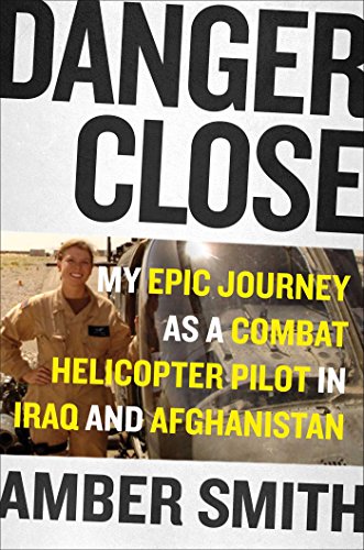 Imagen de archivo de Danger Close: My Epic Journey as a Combat Helicopter Pilot in Iraq and Afghanistan a la venta por SecondSale