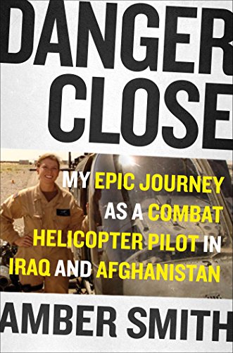 Stock image for Danger Close : My Epic Journey As a Combat Helicopter Pilot in Iraq and Afghanistan for sale by Better World Books