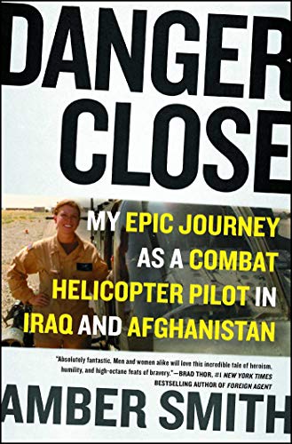 Imagen de archivo de Danger Close: My Epic Journey as a Combat Helicopter Pilot in Iraq and Afghanistan a la venta por -OnTimeBooks-