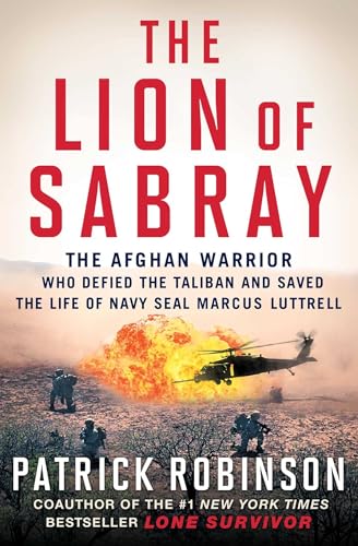 Stock image for The Lion of Sabray: The Afghan Warrior Who Defied the Taliban and Saved the Life of Navy SEAL Marcus Luttrell for sale by BooksRun