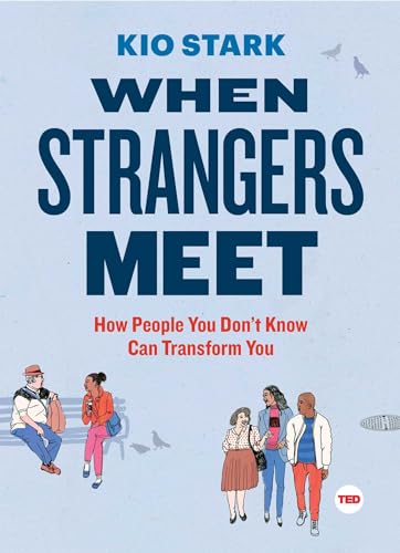 Imagen de archivo de When Strangers Meet: How People You Don't Know Can Transform You (TED Books) a la venta por SecondSale