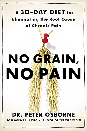 Beispielbild fr No Grain, No Pain : A 30-Day Diet for Eliminating the Root Cause of Chronic Pain zum Verkauf von Better World Books