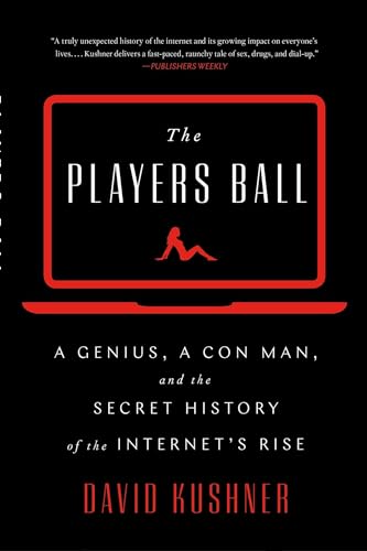 Imagen de archivo de The Players Ball: A Genius, a Con Man, and the Secret History of the Internet's Rise a la venta por PlumCircle
