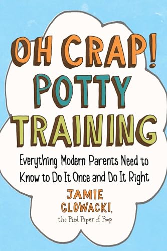 Beispielbild fr Oh Crap! Potty Training: Everything Modern Parents Need to Know to Do It Once and Do It Right (1) (Oh Crap Parenting) zum Verkauf von BooksRun